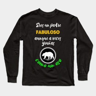 Eres un padre fabuloso aunque a veces gruñas como un oso Long Sleeve T-Shirt